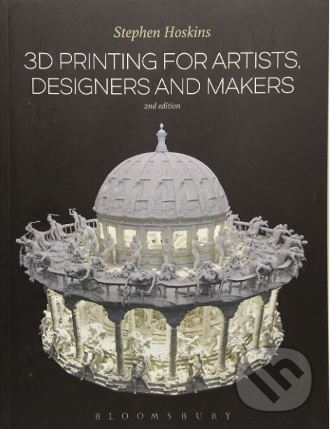 Kniha: 3D Printing for Artists, Designers and Makers (Stephen Hoskins). Bloomsbury, 2018 Kniha: 3D Printing for Artists, Designers and Makers (Stephen Hoskins). Bloomsbury, 2018