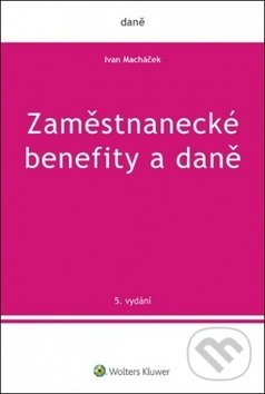 Kniha: Zaměstnanecké benefity a daně (Ivan Macháček). Wolters Kluwer ČR, 2019 Kniha: Zaměstnanecké benefity a daně (Ivan Macháček). Wolters Kluwer ČR, 2019