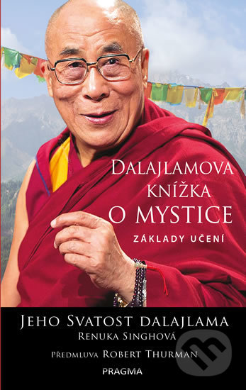 Kniha: Dalajlamova knížka o mystice (Dalajlama a Renuka Singh). Pragma, 2019 Kniha: Dalajlamova knížka o mystice (Dalajlama a Renuka Singh). Pragma, 2019