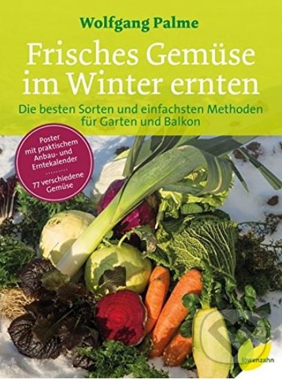 Kniha: Frisches Gemüse im Winter ernten (Wolfgang Palme). Edition Loewenzahn, 2017 Kniha: Frisches Gemüse im Winter ernten (Wolfgang Palme). Edition Loewenzahn, 2017