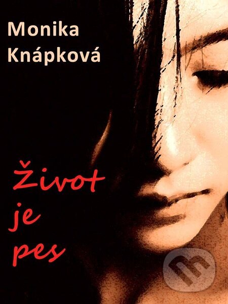 E-kniha: Život je pes (Monika Knápková). Nakladatelství Viking E-kniha: Život je pes (Monika Knápková). Nakladatelství Viking