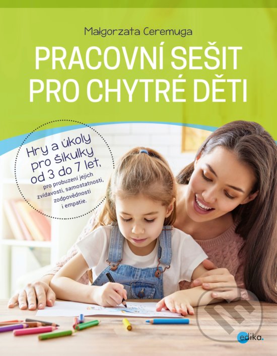 Kniha: Pracovní sešit pro chytré děti (Małgorzata Ceremuga). Edika, 2019 Kniha: Pracovní sešit pro chytré děti (Małgorzata Ceremuga). Edika, 2019