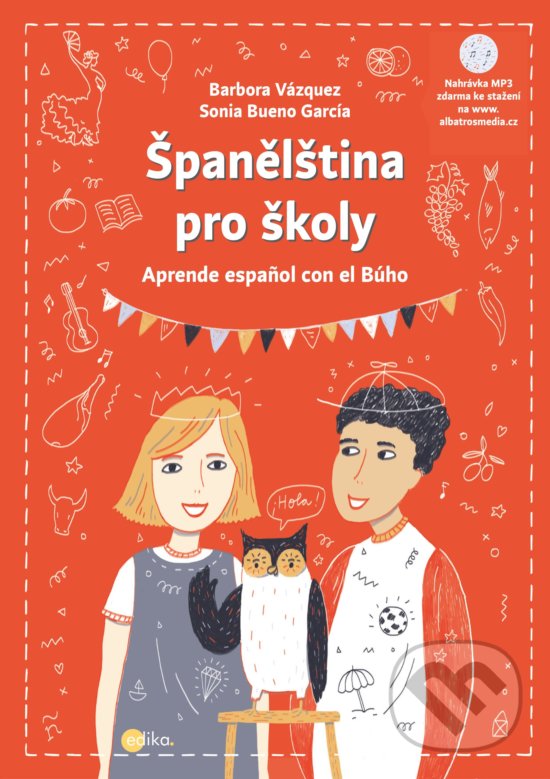 Kniha: Španělština pro školy (Barbora Vázquezová a Sonia Bueno-García). Edika, 2019 Kniha: Španělština pro školy (Barbora Vázquezová a Sonia Bueno-García). Edika, 2019