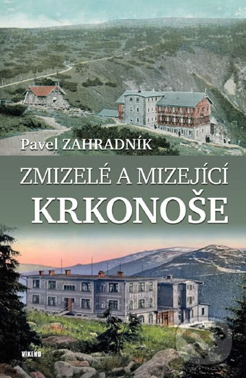 Kniha: Zmizelé a mizející Krkonoše (Pavel Zahradník). Víkend, 2019 Kniha: Zmizelé a mizející Krkonoše (Pavel Zahradník). Víkend, 2019