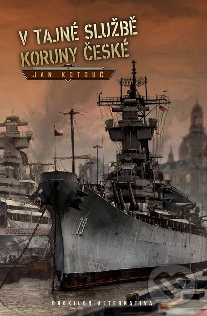 Kniha: V tajné službě Koruny české (Jan Kotouč). Brokilon, 2019 Kniha: V tajné službě Koruny české (Jan Kotouč). Brokilon, 2019
