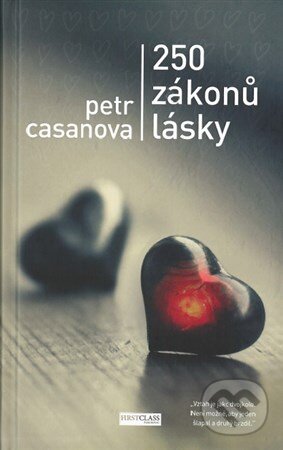 Kniha: 250 zákonů lásky (Petr Casanova). First Class Publishing, 2015 Kniha: 250 zákonů lásky (Petr Casanova). First Class Publishing, 2015