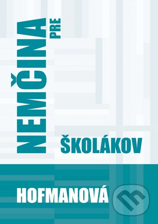 Kniha: Nemčina pre školákov (Alena Hofmanová). PhDr. Alena Hofmanová, 2019 Kniha: Nemčina pre školákov (Alena Hofmanová). PhDr. Alena Hofmanová, 2019
