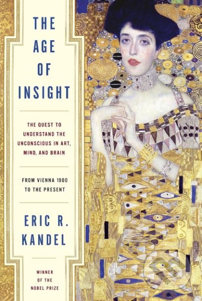 Kniha: The Age of Insight (Eric R. Kandel). Random House, 2012 Kniha: The Age of Insight (Eric R. Kandel). Random House, 2012