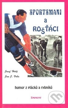 Kniha: Sportsmani a rošťáci (Jan J. Vrba a Josef Holý). Eminent, 2002 Kniha: Sportsmani a rošťáci (Jan J. Vrba a Josef Holý). Eminent, 2002