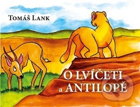 Kniha: O lvíčeti a antilopě (Tomáš Lank). Mgr. Jiří Švejda, 2018 Kniha: O lvíčeti a antilopě (Tomáš Lank). Mgr. Jiří Švejda, 2018