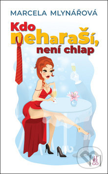 Kniha: Kdo neharaší, není chlap (Marcela Mlynářová). Lirego, 2019 Kniha: Kdo neharaší, není chlap (Marcela Mlynářová). Lirego, 2019