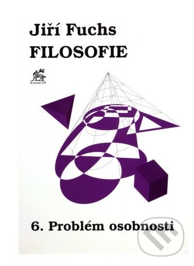 Kniha: Filosofie 6. - Problém osobnosti (Jiří Fuchs). Krystal OP, 2004 Kniha: Filosofie 6. - Problém osobnosti (Jiří Fuchs). Krystal OP, 2004