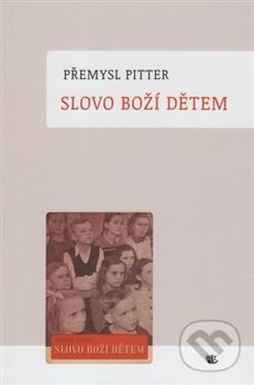 Kniha: Slovo Boží dětem (Přemysl Pitter). Kalich, 2019 Kniha: Slovo Boží dětem (Přemysl Pitter). Kalich, 2019