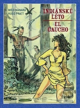 Kniha: Indiánské léto - El Gaucho (Hugo Pratt). Crew, 2019 Kniha: Indiánské léto - El Gaucho (Hugo Pratt). Crew, 2019
