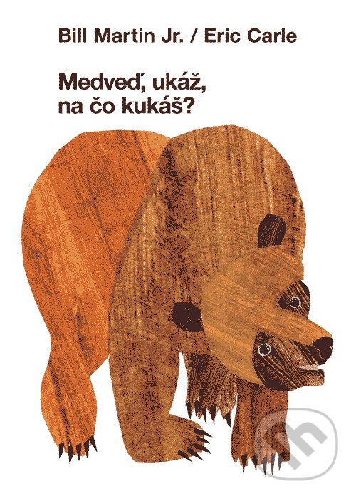 Kniha: Medveď, ukáž na čo kukáš? (Bill Martin Jr. a Eric Carle). Zelený kocúr, 2019 Kniha: Medveď, ukáž na čo kukáš? (Bill Martin Jr. a Eric Carle). Zelený kocúr, 2019
