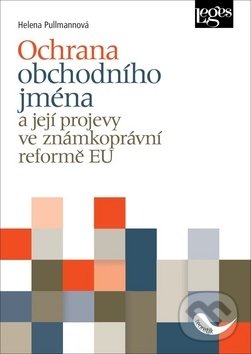 Kniha: Ochrana obchodního jména (Helena Pullmanová). Leges, 2019 Kniha: Ochrana obchodního jména (Helena Pullmanová). Leges, 2019