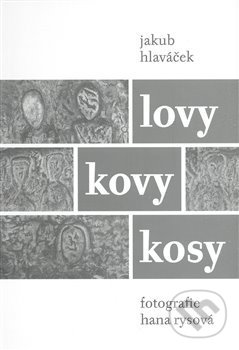 Kniha: Lovy kovy kosy (Jakub Hlaváček). Malvern, 2008 Kniha: Lovy kovy kosy (Jakub Hlaváček). Malvern, 2008