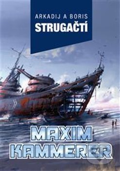 Kniha: Maxim Kammerer (Arkadij Strugačtí a Boris Strugackij). Triton, 2019 Kniha: Maxim Kammerer (Arkadij Strugačtí a Boris Strugackij). Triton, 2019