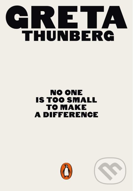 Kniha: No One Is Too Small to Make a Difference (Greta Thunberg). Penguin Books, 2019 Kniha: No One Is Too Small to Make a Difference (Greta Thunberg). Penguin Books, 2019
