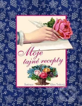 Kniha: Moje tajné recepty (Klára Trnková). Studio Trnka, 2015 Kniha: Moje tajné recepty (Klára Trnková). Studio Trnka, 2015