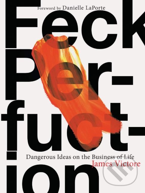 Kniha: Feck Perfuction (James Victore). Chronicle Books, 2019 Kniha: Feck Perfuction (James Victore). Chronicle Books, 2019
