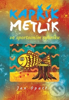 Kniha: Kapřík Metlík ve sportovním rybníku (Jan Opatřil). Opatřil Jan, 2017 Kniha: Kapřík Metlík ve sportovním rybníku (Jan Opatřil). Opatřil Jan, 2017