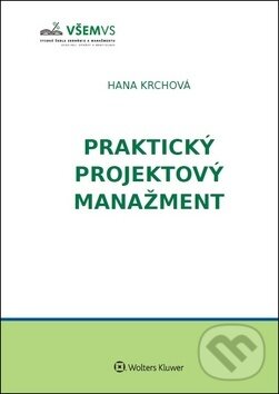 Kniha: Praktický projektový manažment (Hana Krchová). Wolters Kluwer, 2019 Kniha: Praktický projektový manažment (Hana Krchová). Wolters Kluwer, 2019