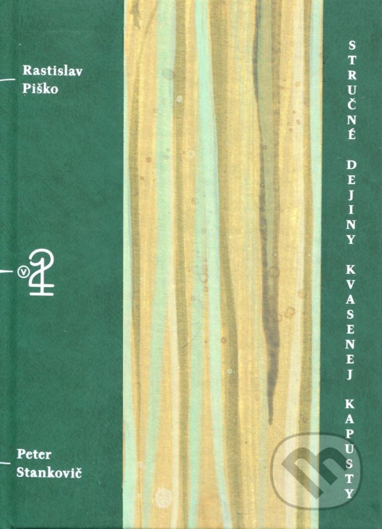 Kniha: Stručné dejiny kvasenej kapusty (Rastislav Piško). Petrus, 2019 Kniha: Stručné dejiny kvasenej kapusty (Rastislav Piško). Petrus, 2019