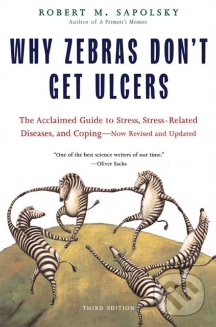 Kniha: Why Zebras Don't Get Ulcers (Robert M. Sapolsky). St. Martin´s Press, 2004 Kniha: Why Zebras Don't Get Ulcers (Robert M. Sapolsky). St. Martin´s Press, 2004