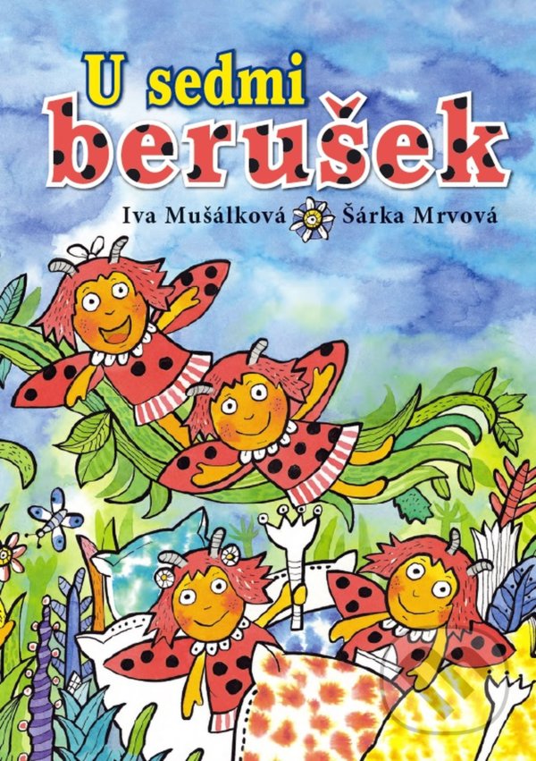 Kniha: U sedmi berušek (Iva Mušálková a Šárka Mrvová). Ottovo nakladatelství, 2017 Kniha: U sedmi berušek (Iva Mušálková a Šárka Mrvová). Ottovo nakladatelství, 2017