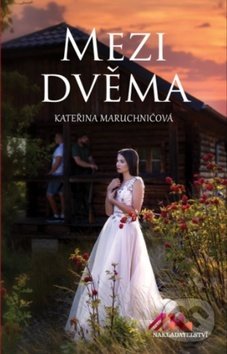 Kniha: Mezi dvěma (Kateřina Maruchničová). MaHa, 2018 Kniha: Mezi dvěma (Kateřina Maruchničová). MaHa, 2018