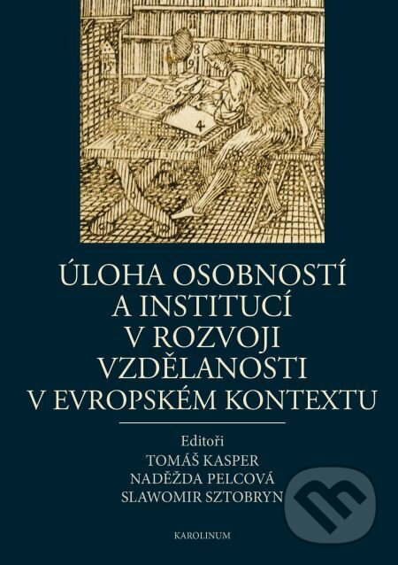 E-kniha: Úloha osobností a institucí v rozvoji vzdělanosti v evropském kontextu (Naděžda Pelcová, Slawomir Sztobryn a Tomáš Kasper). Karolinum, 2014 E-kniha: Úloha osobností a institucí v rozvoji vzdělanosti v evropském kontextu (Naděžda Pelcová, Slawomir Sztobryn a Tomáš Kasper). Karolinum, 2014