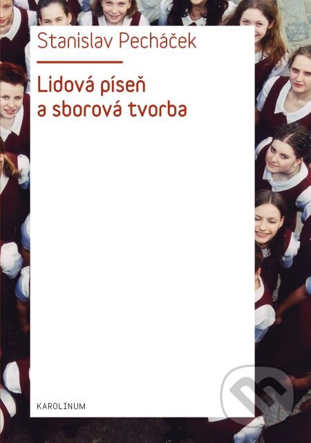 E-kniha: Lidová píseň a sborová tvorba (Stanislav Pecháček). Karolinum, 2011 E-kniha: Lidová píseň a sborová tvorba (Stanislav Pecháček). Karolinum, 2011