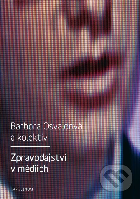 E-kniha: Zpravodajství v médiích (Barbora Osvaldová). Karolinum, 2013 E-kniha: Zpravodajství v médiích (Barbora Osvaldová). Karolinum, 2013