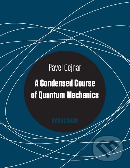 E-kniha: A Condensed Course of Quantum Mechanics (Pavel Cejnar). Karolinum, 2015 E-kniha: A Condensed Course of Quantum Mechanics (Pavel Cejnar). Karolinum, 2015