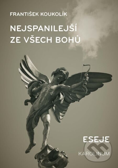 E-kniha: Nejspanilejší ze všech bohů. Eseje (František Koukolík). Karolinum, 2012 E-kniha: Nejspanilejší ze všech bohů. Eseje (František Koukolík). Karolinum, 2012