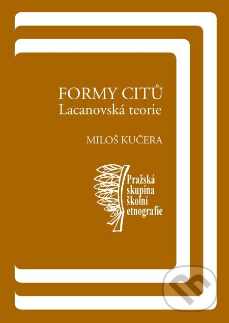 E-kniha: Formy citů: Lacanovská teorie (Miloš Kučera). Karolinum, 2008 E-kniha: Formy citů: Lacanovská teorie (Miloš Kučera). Karolinum, 2008