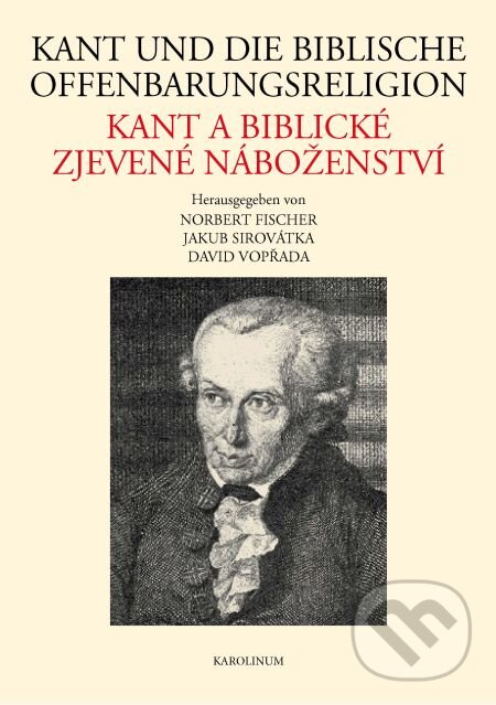 E-kniha: Kant und die biblische Offenbarungsreligion / Kant a biblické zjevené náboženství (Jakub Sirovátka). Karolinum, 2014 E-kniha: Kant und die biblische Offenbarungsreligion / Kant a biblické zjevené náboženství (Jakub Sirovátka). Karolinum, 2014