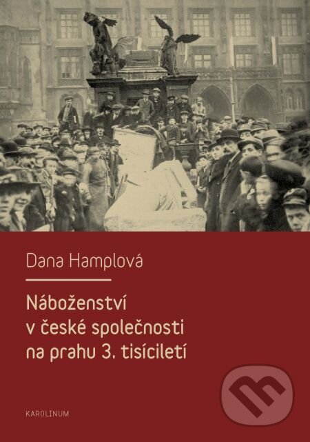 Náboženství v české společnosti na prahu 3. tísiciletí - Dana Hamplová, Karolinum, 2013