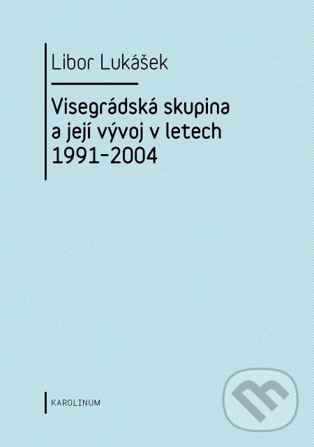 E-kniha: Visegrádská skupina a její vývoj v letech 1991–2004 (Libor Lukášek). Karolinum, 2011 E-kniha: Visegrádská skupina a její vývoj v letech 1991–2004 (Libor Lukášek). Karolinum, 2011