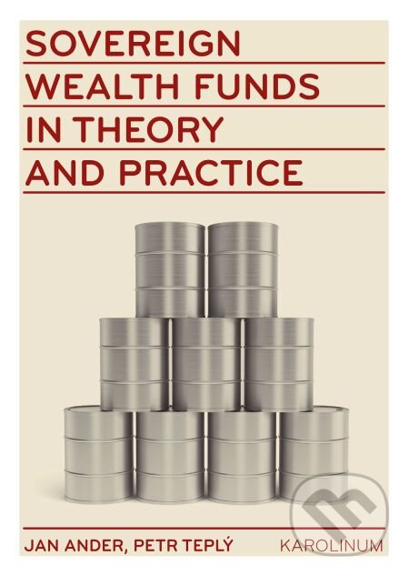 E-kniha: Sovereign wealth funds in theory and practice (Jan Adler a Petr Teplý). Karolinum, 2014 E-kniha: Sovereign wealth funds in theory and practice (Jan Adler a Petr Teplý). Karolinum, 2014