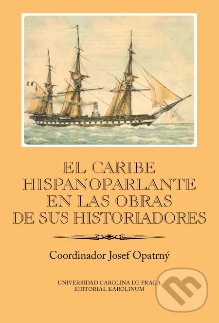 E-kniha: El Caribe hispanoparlante en las obras de sus historiadores (Josef Opatrný). Karolinum, 2015 E-kniha: El Caribe hispanoparlante en las obras de sus historiadores (Josef Opatrný). Karolinum, 2015