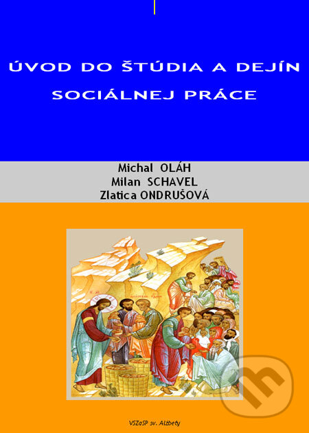 Kniha: Úvod do štúdia a dejín sociálnej práce (Michal Oláh, Milan Schavel a Zlatica Ondrušová). Vysoká škola zdravotníctva a sociálnej práce sv. Alžbety, 2008 Kniha: Úvod do štúdia a dejín sociálnej práce (Michal Oláh, Milan Schavel a Zlatica Ondrušová). Vysoká škola zdravotníctva a sociálnej práce sv. Alžbety, 2008
