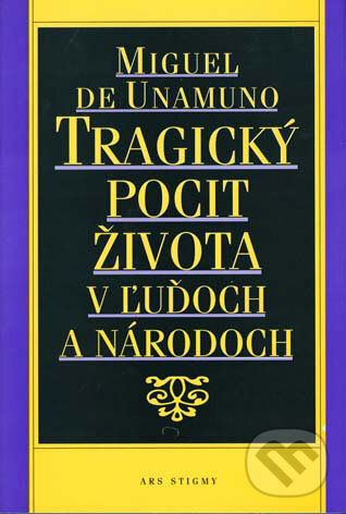 Kniha: Tragický pocit života v ľuďoch a národoch (Miguel de Unamuno). Ars Stigmy, 1992 Kniha: Tragický pocit života v ľuďoch a národoch (Miguel de Unamuno). Ars Stigmy, 1992