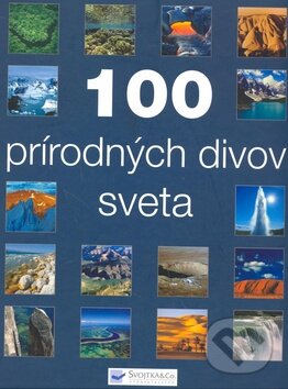 Kniha: 100 prírodných divov sveta (Svojtka&Co.). Svojtka&Co., 2008 Kniha: 100 prírodných divov sveta (Svojtka&Co.). Svojtka&Co., 2008