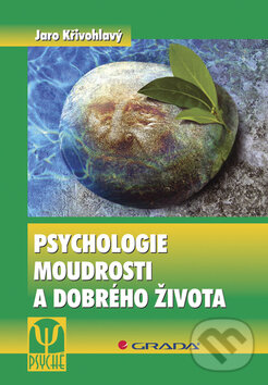Kniha: Psychologie moudrosti a dobrého života (Jaro Křivohlavý). Grada, 2009 Kniha: Psychologie moudrosti a dobrého života (Jaro Křivohlavý). Grada, 2009