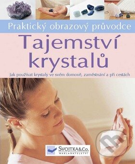 Kniha: Tajemství krystalů (Svojtka&Co.). Svojtka&Co., 2009 Kniha: Tajemství krystalů (Svojtka&Co.). Svojtka&Co., 2009