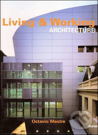 Kniha: Living & Working Architecture (Octavio Mestre). Monsa, 2008 Kniha: Living & Working Architecture (Octavio Mestre). Monsa, 2008