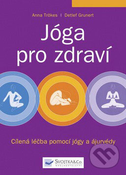 Kniha: Jóga pro zdraví (Anna Trökesová a Detlef Grunert). Svojtka&Co., 2009 Kniha: Jóga pro zdraví (Anna Trökesová a Detlef Grunert). Svojtka&Co., 2009