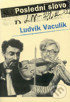 Kniha: Poslední slovo (Ludvík Vaculík). Dokořán, 2009 Kniha: Poslední slovo (Ludvík Vaculík). Dokořán, 2009